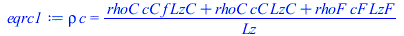 Typesetting:-mprintslash([eqrc1 := `*`(rho, `*`(c)) = `/`(`*`(`+`(`*`(LzC, `*`(cC, `*`(f, `*`(rhoC)))), `*`(LzC, `*`(cC, `*`(rhoC))), `*`(LzF, `*`(cF, `*`(rhoF))))), `*`(Lz))], [`*`(rho, `*`(c)) = `/`...