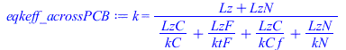 Typesetting:-mprintslash([eqkeff_acrossPCB := k = `/`(`*`(`+`(Lz, LzN)), `*`(`+`(`/`(`*`(LzC), `*`(kC)), `/`(`*`(LzF), `*`(ktF)), `/`(`*`(LzC), `*`(kC, `*`(f))), `/`(`*`(LzN), `*`(kN)))))], [k = `/`(`...