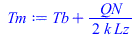 Typesetting:-mprintslash([Tm := `+`(Tb, `/`(`*`(`/`(1, 2), `*`(QN)), `*`(k, `*`(Lz))))], [`+`(Tb, `/`(`*`(`/`(1, 2), `*`(QN)), `*`(k, `*`(Lz))))])