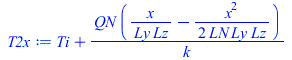 Typesetting:-mprintslash([T2x := `+`(Ti, `/`(`*`(QN, `*`(`+`(`/`(`*`(x), `*`(Ly, `*`(Lz))), `-`(`/`(`*`(`/`(1, 2), `*`(`^`(x, 2))), `*`(LN, `*`(Ly, `*`(Lz)))))))), `*`(k)))], [`+`(Ti, `/`(`*`(QN, `*`(...