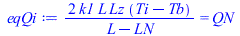 Typesetting:-mprintslash([eqQi := `+`(`/`(`*`(2, `*`(k1, `*`(L, `*`(Lz, `*`(`+`(Ti, `-`(Tb))))))), `*`(`+`(L, `-`(LN))))) = QN], [`+`(`/`(`*`(2, `*`(k1, `*`(L, `*`(Lz, `*`(`+`(Ti, `-`(Tb))))))), `*`(`...