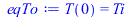 Typesetting:-mprintslash([eqTo := T(0) = Ti], [T(0) = Ti])