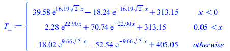 Typesetting:-mprintslash([T_ := PIECEWISE([`+`(`*`(39.58315179, `*`(exp(`+`(`*`(16.18978829, `*`(`^`(2, `/`(1, 2)), `*`(x))))))), `-`(`*`(18.24066356, `*`(exp(`+`(`-`(`*`(16.18978829, `*`(`^`(2, `/`(1...