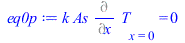 Typesetting:-mprintslash([eq0p := `*`(k, `*`(As, `*`((Diff(T, x))[x = 0]))) = 0], [`*`(k, `*`(As, `*`((Diff(T, x))[x = 0]))) = 0])
