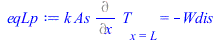 Typesetting:-mprintslash([eqLp := `*`(k, `*`(As, `*`((Diff(T, x))[x = L]))) = `+`(`-`(Wdis))], [`*`(k, `*`(As, `*`((Diff(T, x))[x = L]))) = `+`(`-`(Wdis))])