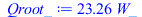 Typesetting:-mprintslash([Qroot_ := `+`(`*`(23.26357369, `*`(W_)))], [`+`(`*`(23.26357369, `*`(W_)))])