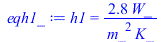 h1 = `+`(`/`(`*`(2.843682203, `*`(W_)), `*`(`^`(m_, 2), `*`(K_))))