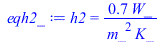 h2 = `+`(`/`(`*`(.6983866064, `*`(W_)), `*`(`^`(m_, 2), `*`(K_))))