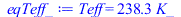 Teff = `+`(`*`(238.2907204, `*`(K_)))