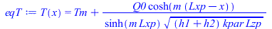 T(x) = `+`(Tm, `/`(`*`(Q0, `*`(cosh(`*`(m, `*`(`+`(Lxp, `-`(x))))))), `*`(sinh(`*`(m, `*`(Lxp))), `*`(`^`(`*`(`+`(h1, h2), `*`(kpar, `*`(Lzp))), `/`(1, 2))))))