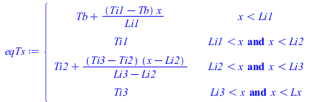 piecewise(`<`(x, Li1), `+`(Tb, `/`(`*`(`+`(Ti1, `-`(Tb)), `*`(x)), `*`(Li1))), `and`(`<`(Li1, x), `<`(x, Li2)), Ti1, `and`(`<`(Li2, x), `<`(x, Li3)), `+`(Ti2, `/`(`*`(`+`(Ti3, `-`(Ti2)), `*`(`+`(x, `-...