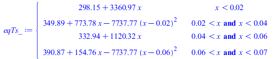 piecewise(`<`(x, 0.2e-1), `+`(298.15, `*`(3360.967960, `*`(x))), `and`(`<`(0.2e-1, x), `<`(x, 0.4e-1)), `+`(349.8938250, `*`(773.7767074, `*`(x)), `-`(`*`(7737.767070, `*`(`^`(`+`(x, `-`(0.2e-1)), 2))...