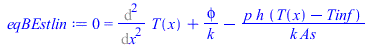 0 = `+`(Diff(T(x), x, x), `/`(`*`(phi), `*`(k)), `-`(`/`(`*`(p, `*`(h, `*`(`+`(T(x), `-`(Tinf))))), `*`(k, `*`(As)))))