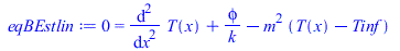 0 = `+`(diff(diff(T(x), x), x), `/`(`*`(phi), `*`(k)), `-`(`*`(`^`(m, 2), `*`(`+`(T(x), `-`(Tinf))))))