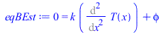 0 = `+`(`*`(k, `*`(Diff(T(x), x, x))), phi)