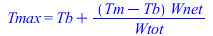 Tmax = `+`(Tb, `/`(`*`(`+`(Tm, `-`(Tb)), `*`(Wnet)), `*`(Wtot)))