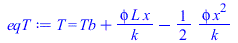 T = `+`(Tb, `/`(`*`(phi, `*`(L, `*`(x))), `*`(k)), `-`(`/`(`*`(`/`(1, 2), `*`(phi, `*`(`^`(x, 2)))), `*`(k))))