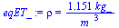 rho = `+`(`/`(`*`(1.151, `*`(kg_)), `*`(`^`(m_, 3))))
