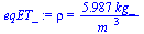 rho = `+`(`/`(`*`(5.987, `*`(kg_)), `*`(`^`(m_, 3))))
