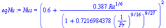 Nus = `*`(`^`(`+`(.6, `/`(`*`(.387, `*`(`^`(Ra, `/`(1, 6)))), `*`(`^`(`+`(1, `*`(.7216984378, `*`(`^`(`/`(1, `*`(Pr)), `/`(9, 16))))), `/`(8, 27))))), 2))