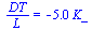 `/`(`*`(DT), `*`(L)) = `+`(`-`(`*`(5.0, `*`(K_))))