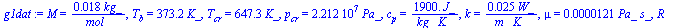 M = `+`(`/`(`*`(0.18e-1, `*`(kg_)), `*`(mol_))), T[b] = `+`(`*`(373.2, `*`(K_))), T[cr] = `+`(`*`(647.3, `*`(K_))), p[cr] = `+`(`*`(0.2212e8, `*`(Pa_))), c[p] = `+`(`/`(`*`(1900., `*`(J_)), `*`(kg_, `...