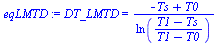 DT_LMTD = `/`(`*`(`+`(`-`(Ts), T0)), `*`(ln(`/`(`*`(`+`(T1, `-`(Ts))), `*`(`+`(T1, `-`(T0)))))))