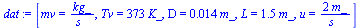 [mv = `/`(`*`(kg_), `*`(s_)), Tv = `+`(`*`(373, `*`(K_))), D = `+`(`*`(0.14e-1, `*`(m_))), L = `+`(`*`(1.5, `*`(m_))), u = `+`(`/`(`*`(2, `*`(m_)), `*`(s_)))]