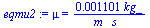 mu = `+`(`/`(`*`(0.1101e-2, `*`(kg_)), `*`(m_, `*`(s_))))