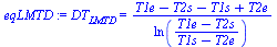 DT[LMTD] = `/`(`*`(`+`(T1e, `-`(T2s), `-`(T1s), T2e)), `*`(ln(`/`(`*`(`+`(T1e, `-`(T2s))), `*`(`+`(T1s, `-`(T2e)))))))