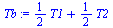 `+`(`*`(`/`(1, 2), `*`(T1)), `*`(`/`(1, 2), `*`(T2)))