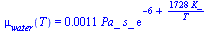 mu[water](T) = `+`(`*`(0.11e-2, `*`(Pa_, `*`(s_, `*`(exp(`+`(`-`(6), `/`(`*`(1728, `*`(K_)), `*`(T)))))))))