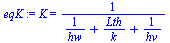K = `/`(1, `*`(`+`(`/`(1, `*`(hw)), `/`(`*`(Lth), `*`(k)), `/`(1, `*`(hv)))))