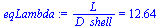 `/`(`*`(L), `*`(D_shell)) = 12.64