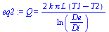 Q = `+`(`/`(`*`(2, `*`(k, `*`(Pi, `*`(L, `*`(`+`(T1, `-`(T2))))))), `*`(ln(`/`(`*`(De), `*`(Di))))))