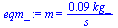 m = `+`(`/`(`*`(0.8796459431e-1, `*`(kg_)), `*`(s_)))