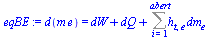 d(`*`(m, `*`(e))) = `+`(dW, dQ, Sum(`*`(h[t, e], `*`(dm[e])), i = 1 .. abert))