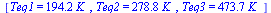 [Teq1 = `+`(`*`(194.16553632344858149, `*`(K_))), Teq2 = `+`(`*`(278.78498481970153660, `*`(K_))), Teq3 = `+`(`*`(473.66802400770631267, `*`(K_)))]