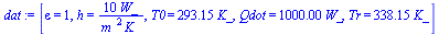 [epsilon = 1, h = `+`(`/`(`*`(10, `*`(W_)), `*`(`^`(m_, 2), `*`(K_)))), T0 = `+`(`*`(293.15, `*`(K_))), Qdot = `+`(`*`(0.1e4, `*`(W_))), Tr = `+`(`*`(338.15, `*`(K_)))]