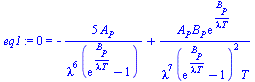 0 = `+`(`-`(`/`(`*`(5, `*`(A[P])), `*`(`^`(lambda, 6), `*`(`+`(exp(`/`(`*`(B[P]), `*`(lambda, `*`(T)))), `-`(1)))))), `/`(`*`(A[P], `*`(B[P], `*`(exp(`/`(`*`(B[P]), `*`(lambda, `*`(T))))))), `*`(`^`(l...