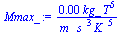 `+`(`/`(`*`(0.1286118780e-4, `*`(kg_, `*`(`^`(T, 5)))), `*`(m_, `*`(`^`(s_, 3), `*`(`^`(K_, 5))))))