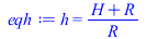 h = `/`(`*`(`+`(H, R)), `*`(R))