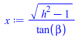Typesetting:-mprintslash([x := `/`(`*`(`^`(`+`(`*`(`^`(h, 2)), `-`(1)), `/`(1, 2))), `*`(tan(beta)))], [`/`(`*`(`^`(`+`(`*`(`^`(h, 2)), `-`(1)), `/`(1, 2))), `*`(tan(beta)))])