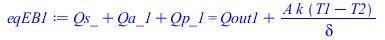 Typesetting:-mprintslash([eqEB1 := `+`(Qs_, Qa_1, Qp_1) = `+`(Qout1, `/`(`*`(A, `*`(k, `*`(`+`(T1, `-`(T2))))), `*`(delta)))], [`+`(Qs_, Qa_1, Qp_1) = `+`(Qout1, `/`(`*`(A, `*`(k, `*`(`+`(T1, `-`(T2))...