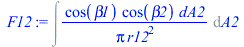 Int(`/`(`*`(cos(beta1), `*`(cos(beta2), `*`(dA2))), `*`(Pi, `*`(`^`(r12, 2)))), A2)