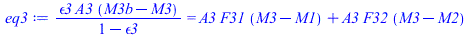 `/`(`*`(epsilon3, `*`(A3, `*`(`+`(M3b, `-`(M3))))), `*`(`+`(1, `-`(epsilon3)))) = `+`(`*`(A3, `*`(F31, `*`(`+`(M3, `-`(M1))))), `*`(A3, `*`(F32, `*`(`+`(M3, `-`(M2))))))