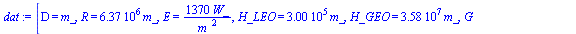 [D = m_, R = `+`(`*`(0.6370e7, `*`(m_))), E = `+`(`/`(`*`(1370, `*`(W_)), `*`(`^`(m_, 2)))), H_LEO = `+`(`*`(0.300e6, `*`(m_))), H_GEO = `+`(`*`(0.358e8, `*`(m_))), G = `+`(`/`(`*`(0.667e-10, `*`(N_, ...