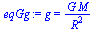 g = `/`(`*`(G, `*`(M)), `*`(`^`(R, 2)))