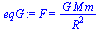 F = `/`(`*`(G, `*`(M, `*`(m))), `*`(`^`(R, 2)))