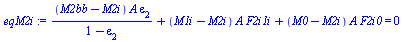 `+`(`/`(`*`(`+`(M2bb, `-`(M2i)), `*`(A, `*`(epsilon[2]))), `*`(`+`(1, `-`(epsilon[2])))), `*`(`+`(M1i, `-`(M2i)), `*`(A, `*`(F2i1i))), `*`(`+`(M0, `-`(M2i)), `*`(A, `*`(F2i0)))) = 0